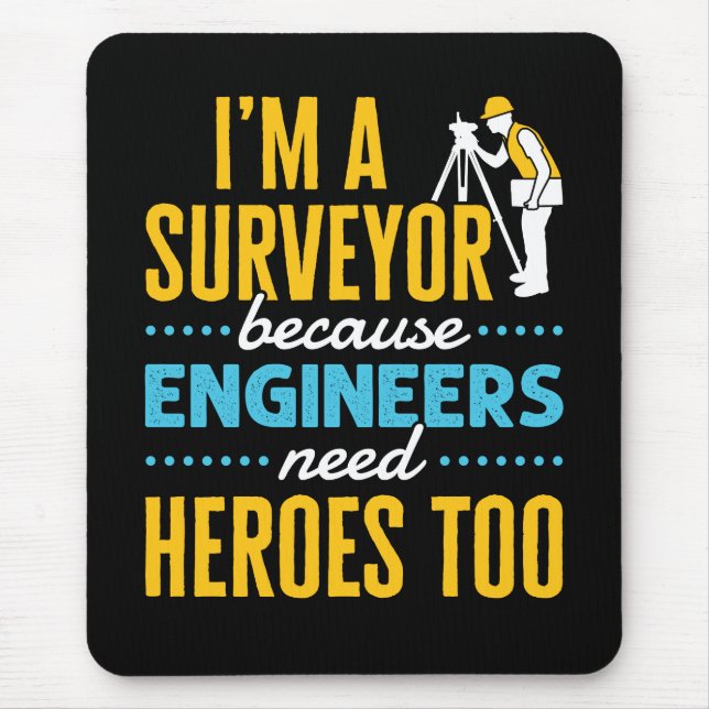 Tapis De Souris I'm a Surveyor Because Engineers Need Heroes Too  (Devant)