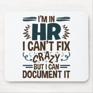 Tapis De Souris I'm In HR I Can't Fix Crazy But I Can Document It