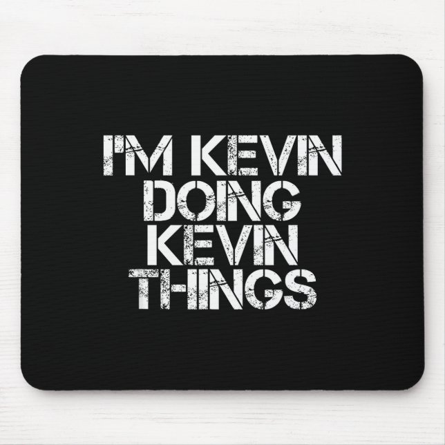 Tapis De Souris I'm Kevin Doing Kevin Things Shirt Funny Christmas (Devant)