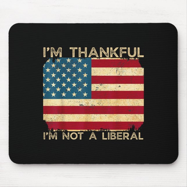 Tapis De Souris I'm Thankful I'm Not A Liberal Funny Thanksgiving  (Devant)