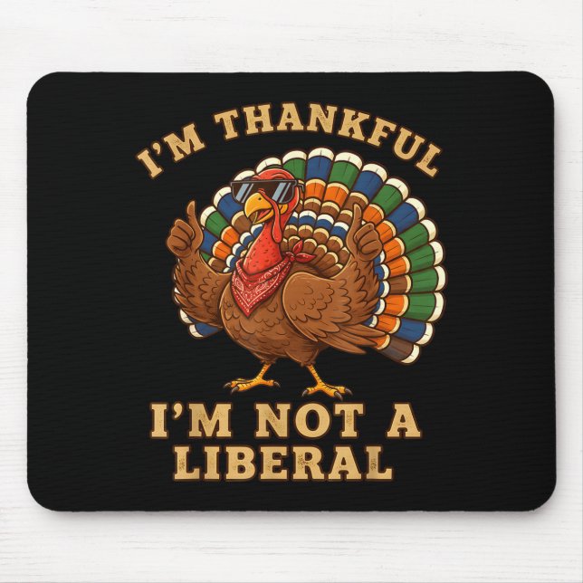 Tapis De Souris Im Thankful Im Not A Liberal Turkey Thanksgiving P (Devant)