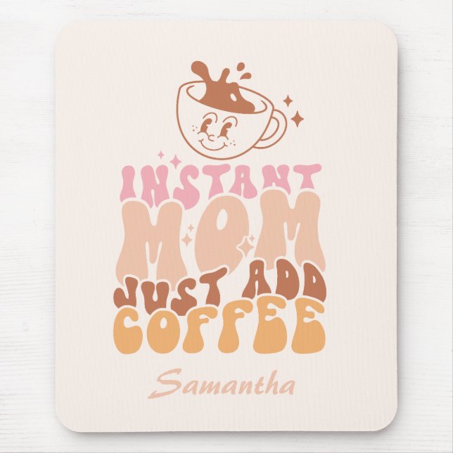 Tapis De Souris Instant Maman Juste Ajouter Du Café (Devant)