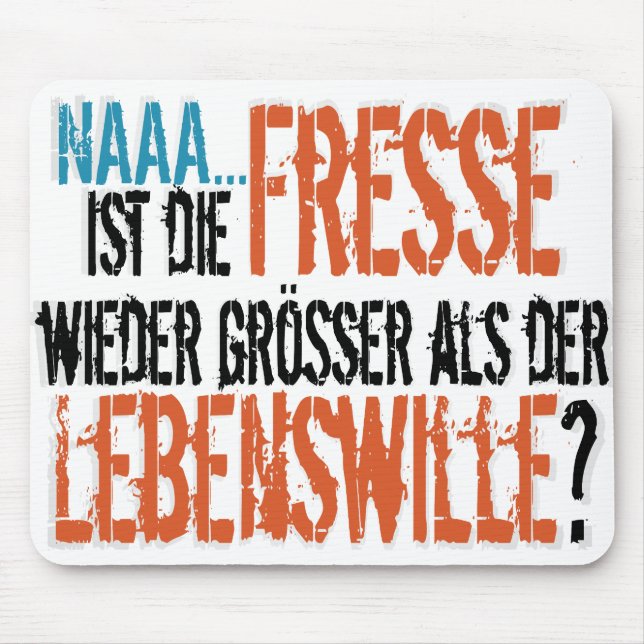 Tapis De Souris Ist die Fresse wieder größer als der Lebenswille? (Devant)