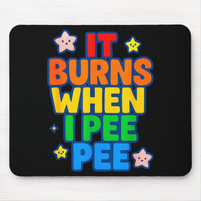 Tapis De Souris It Burns When I Pee Womens Funny Crazy Embarring  (Devant)