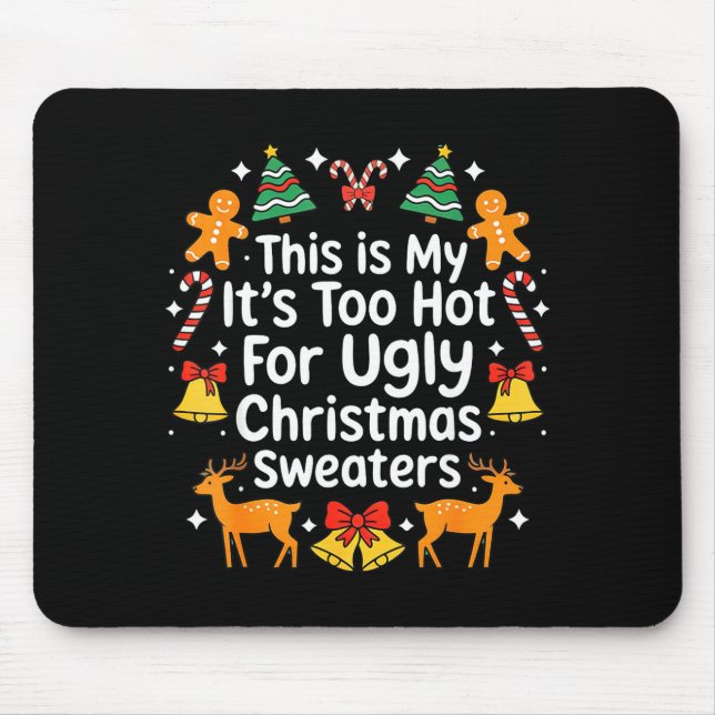 Tapis De Souris Its Too Hot For Ugly Christmas Sweaters  (Devant)