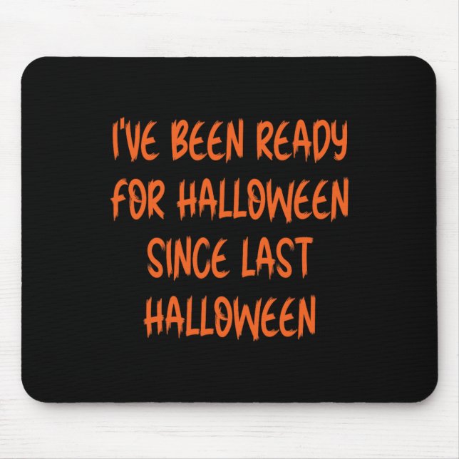 Tapis De Souris Ive Était Prêt Pour Halloween Depuis Dernier Hallo (Devant)