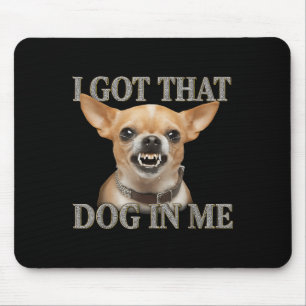 Tapis De Souris J'Ai Ce Chien En Moi Drôle Chien Chihuahua Qui M'A