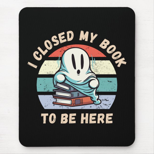Tapis De Souris J'ai fermé mon livre pour être ici Funny Ghost (Devant)