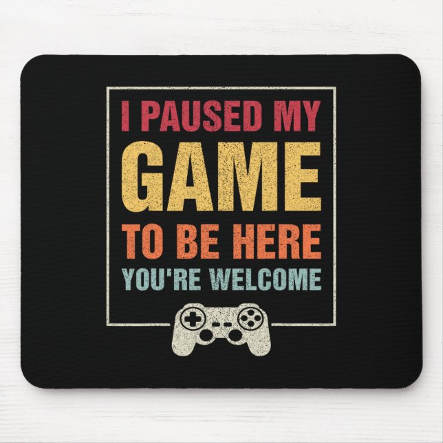 Tapis De Souris J'Ai Interrompu Mon Jeu Pour Être Ici Joueurs Drôl (Devant)