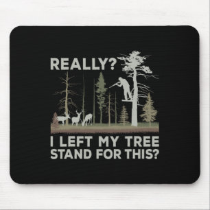 Tapis De Souris J'Ai Laissé Mon Arbre Pour Cette Chasse Drôle De C