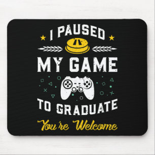 Tapis De Souris J'ai mis mon jeu en pause pour obtenir mon diplôme