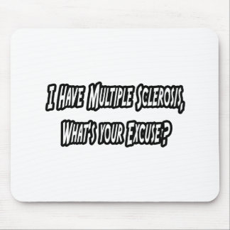 Tapis De Souris J'ai MS, c'est quoi ton excuse ?
