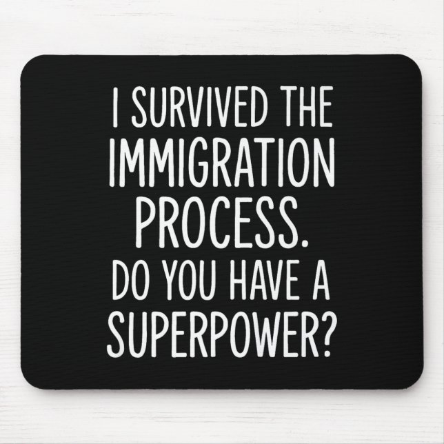 Tapis De Souris J'Ai Survécu Au Processus D'Immigration Avez-Vous  (Devant)