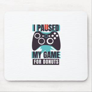 Tapis De Souris J'ai suspendu mon jeu pour les beignets