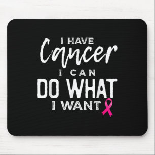 Tapis De Souris J'Ai Un Cancer Je Peux Faire Ce Que Je Veux Cancer