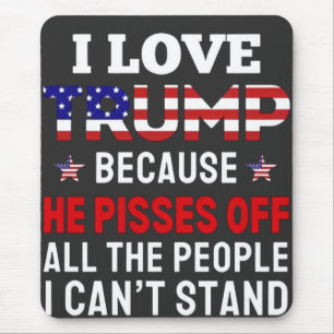 Tapis De Souris "J'aime Trump parce qu'il fait chier tous les gens