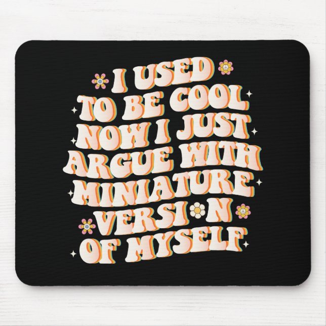 Tapis De Souris J'Avais L'Habitude D'Être Cool Maintenant J'Argue  (Devant)