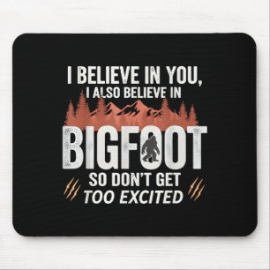 Tapis De Souris Je crois en toi mais je crois aussi au Bigfoot amu