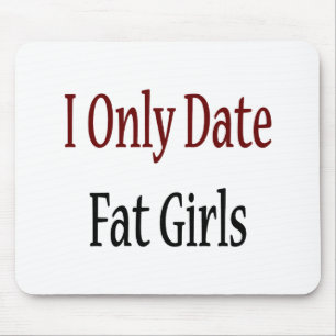 Tapis De Souris Je date seulement de grosses filles