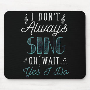 Tapis De Souris Je ne chante pas toujours Oh attends oui je le fai
