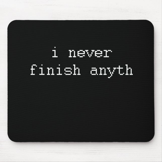 TAPIS DE SOURIS JE NE FINIS JAMAIS ANYTH (Devant)