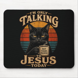 Tapis De Souris Je ne parle qu'à Jésus aujourd'hui Chat chrétien a