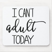 Je ne peux pas aujourd'hui adulte Mousepad