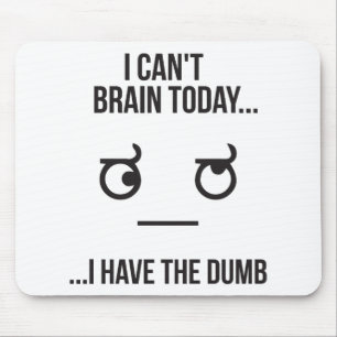 Tapis De Souris Je ne peux pas cerveau aujourd'hui… J'ai le muet