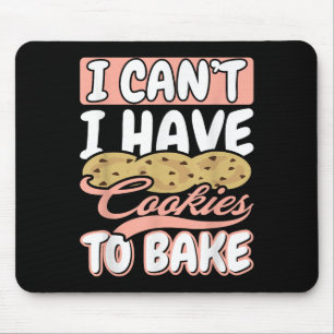 Tapis De Souris Je ne peux pas J'ai des cookies pour faire cuire l