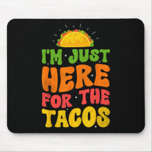Tapis De Souris Je suis juste ici pour les tacos Nourriture drôle