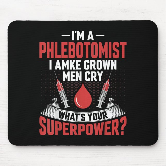 Tapis De Souris Je suis Phlebotomiste Je Fais Pleurer Les Hommes G (Devant)