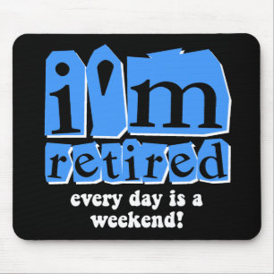 Tapis De Souris Je suis retiré. Chaque jour est un week-end !