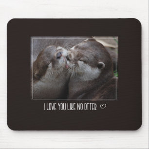 Tapis De Souris Je t'aime comme aucune loutre Photo mignonne
