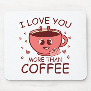 Tapis De Souris Je t'aime plus que le café