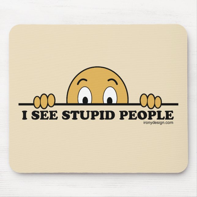 Tapis De Souris Je Vois Des Gens Stupides (Devant)