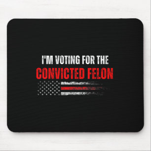 Tapis De Souris Je Vote Pour Le Condamné Felon Trump 2024 Ameri