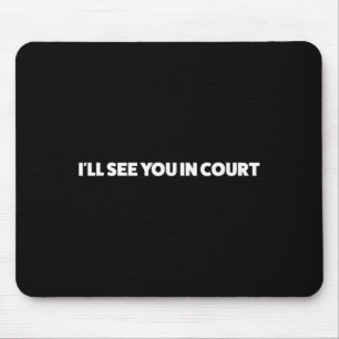 Tapis De Souris Je vous verrai au tribunal Humour sarcastique drôl
