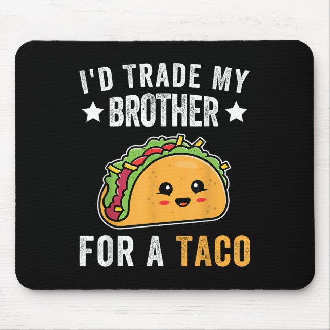 Tapis De Souris J'Échange Mon Frère Pour Un Taco Drôle Taco Cinco  (Devant)