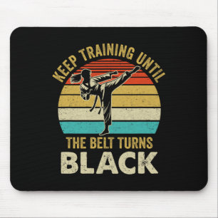 Tapis De Souris Keep Training Until Belt Turns Black Karate Taekwo