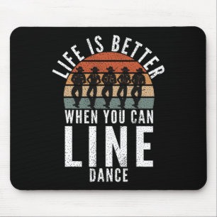 Tapis De Souris La Danse De Ligne La Vie Est Meilleure Quand Vous 