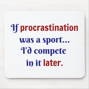 Tapis De Souris La procrastination était un sport... Je me disputa