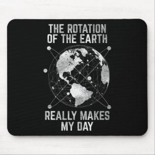 Tapis De Souris La Rotation De La Terre Fait Vraiment De Mon Jour