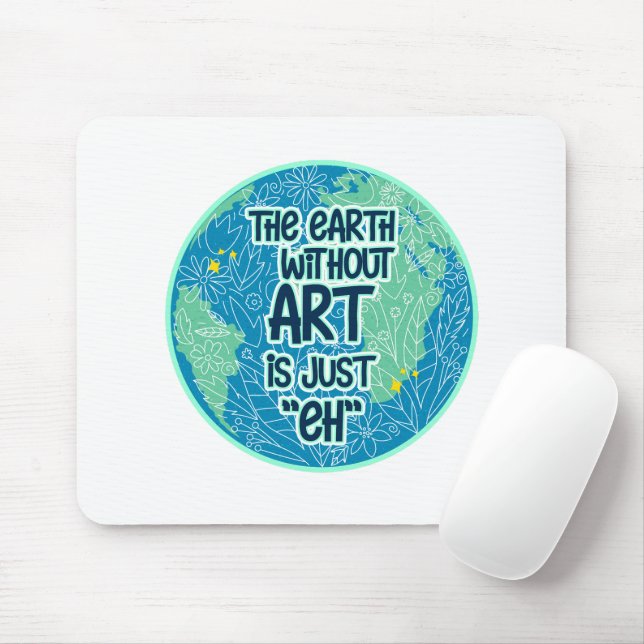 Tapis De Souris La Terre Sans Art Est Juste Hein (Avec souris)