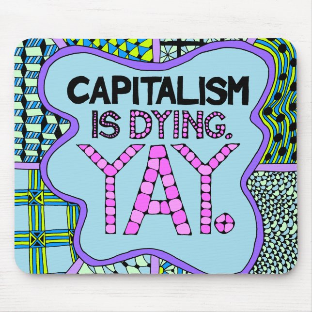 Tapis De Souris Le capitalisme meurt. Yay - humour cynique (Devant)