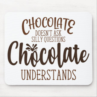 Tapis De Souris Le chocolat ne pose pas de questions stupides