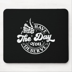 Tapis De Souris Le Jour Que Vous Méritez Amusant Motivation Sarcas