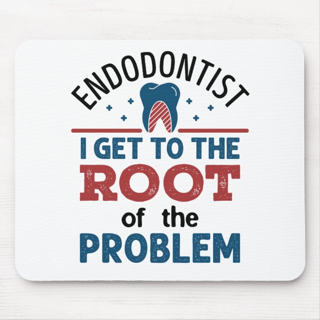 Tapis De Souris L'Endodontiste I Get To the Root of the Problem (Devant)