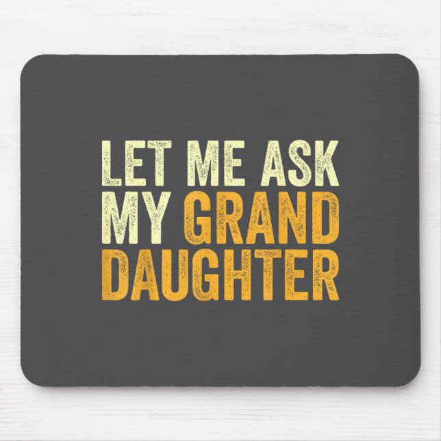 Tapis De Souris Let Me Ask My Granddaughter Funny Grandpa Sarcasti (Devant)