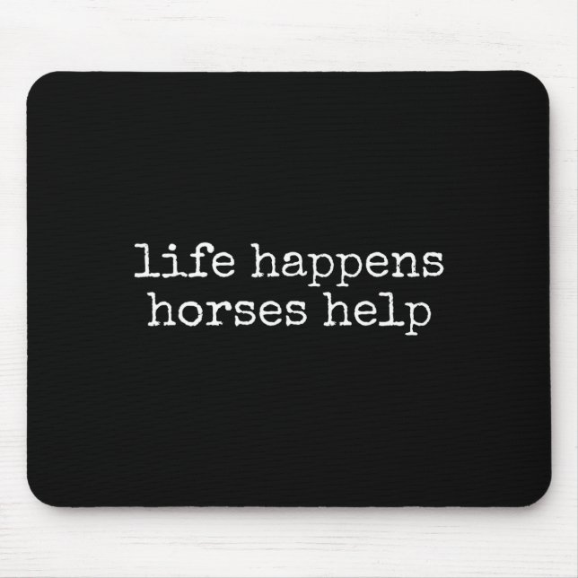 Tapis De Souris Life Happens Horses Help Funny Horse Lover  (Devant)