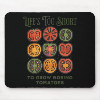 Tapis De Souris Lifes Too Short to Grow Boring Tomatoes Funny
